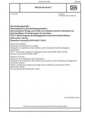 Paints and varnishes - Evaluation of degradation of coatings - Designation of quantity and size of defects, and of intensity of uniform changes in appearance - Part 7: Assessment of degree of chalking by velvet method (ISO 4628-7:2016); German version EN 