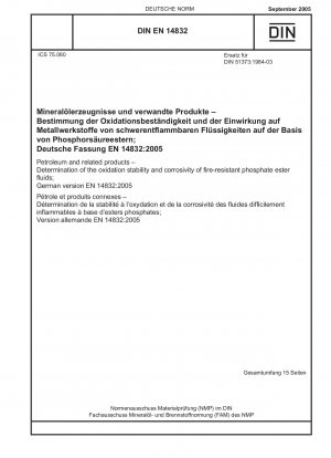 Petroleum and related products - Determination of the oxidation stability and corrosivity of fire-resistant phosphate ester fluids; German version EN 14832:2005