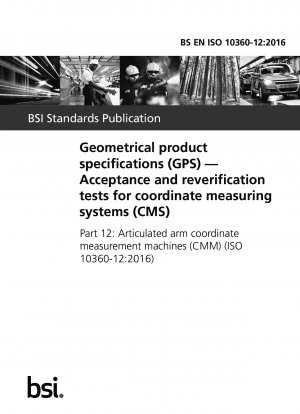Geometrical product specifications (GPS). Acceptance and reverification tests for coordinate measuring systems (CMS). Articulated arm coordinate measurement machines (CMM)