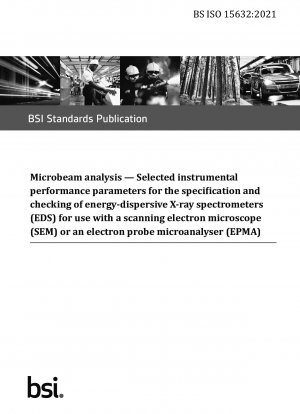 Microbeam analysis. Selected instrumental performance parameters for the specification and checking of energy-dispersive X-ray spectrometers (EDS) for use with a scanning electron microscope (SEM) or an electron probe microanalyser (EPMA)