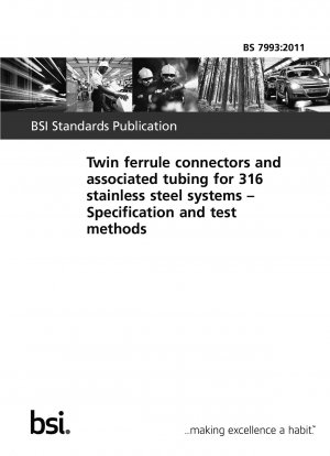 Twin ferrule connectors and associated tubing for 316 stainless steel systems. Specification and test methods