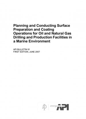 Planning and Conducting Surface Preparation and Coating Operations for Oil and Natural Gas Drilling and Production Facilities in a Marine Environment (FIRST EDITION)