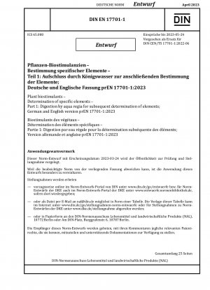 Plant biostimulants - Determination of specific elements - Part 1: Digestion by aqua regia for subsequent determination of elements; German and English version prEN 17701-1:2023 / Note: Date of issue 2023-03-24*Intended as replacement for DIN CEN/TS 17...