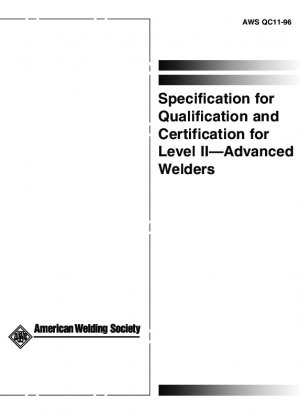 Specification for Qualification and Certification for Level II - Advanced Welders