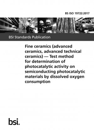 Fine ceramics (advanced ceramics, advanced technical ceramics). Test method for determination of photocatalytic activity on semiconducting photocatalytic materials by dissolved oxygen consumption