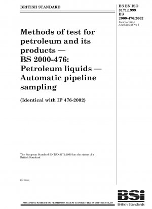 Methods of test for petroleum and its products — BS 2000 - 476 : Petroleum liquids — Automatic pipeline sampling