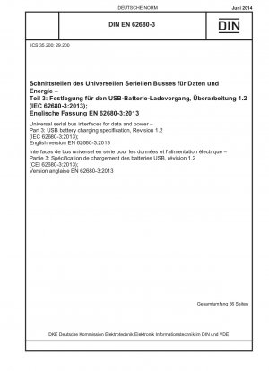Universal serial bus interfaces for data and power - Part 3: USB battery charging specification, Revision 1.2 (IEC 62680-3:2013); English version EN 62680-3:2013 / Note: To be replaced by DIN EN 62680-1-1 (2015-03).