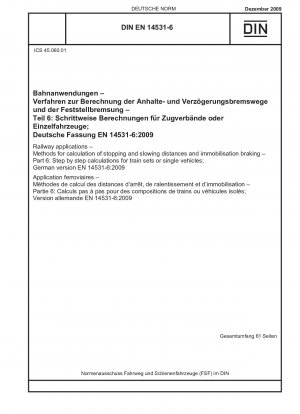 Railway applications - Methods for calculation of stopping and slowing distances and immobilisation braking - Part 6: Step by step calculations for train sets or single vehicles; German version EN 14531-6:2009