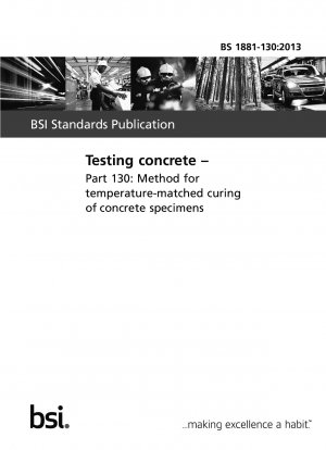 Testing concrete.Part 130:Method for temperature-matched curing of concrete specimens