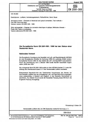 Aerospace series - Elements of electrical and optical connection; test methods - Part 308: Sand and dust; German version EN 2591-308:1998 / Note: Applies in conjunction with DIN EN 2591 (1992-12).