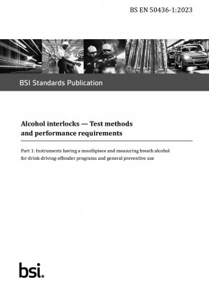 Alcohol interlocks — Test methods and performance requirements Part 1 : Instruments having a mouthpiece and measuring breath alcohol for drink - driving - offender programs and general preventive use
