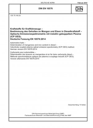 Automotive fuels - Determination of manganese and iron content in diesel - Inductively coupled plasma optical emission spectrometry (ICP OES) method; German version EN 16576:2014