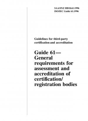 Guidelines for Third-Party Certification and Accreditation Guide 61 - General Requirements for Assessment and Accreditation of Certification/Registration Bodies