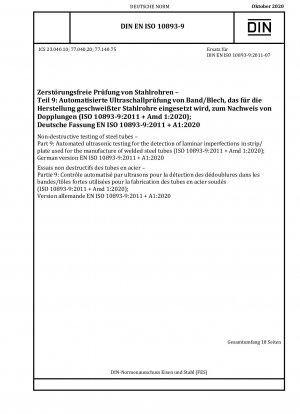Non-destructive testing of steel tubes - Part 9: Automated ultrasonic testing for the detection of laminar imperfections in strip/plate used for the manufacture of welded steel tubes (ISO 10893-9:2011 + Amd 1:2020); German version EN ISO 10893-9:2011 +...