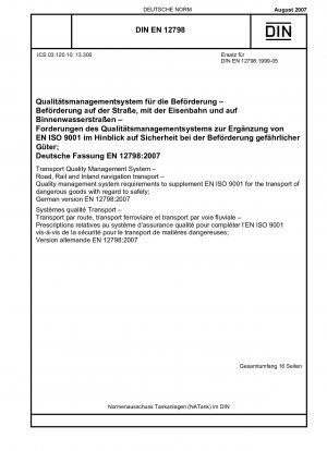 Transport Quality Management System - Road, Rail and Inland navigation transport - Quality management system requirements to supplement EN ISO 9001 for the transport of dangerous goods with regard to safety; German version EN 12798:2007