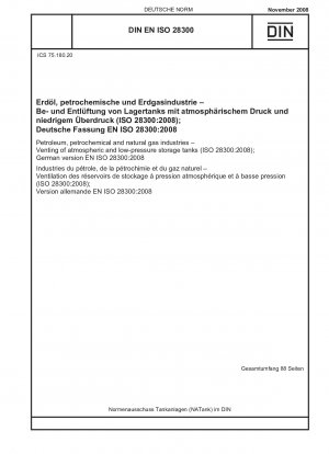 Petroleum, petrochemical and natural gas industries - Venting of atmospheric and low-pressure storage tanks (ISO 28300:2008);  English version of DIN EN ISO 28300:2008-11