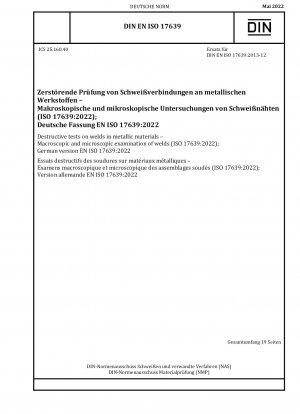 Destructive tests on welds in metallic materials - Macroscopic and microscopic examination of welds (ISO 17639:2022); German version EN ISO 17639:2022