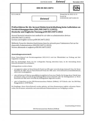 Aerosol bacterial retention test method for air-inlet on administration devices (ISO/DIS 24072.2:2022); German and English version prEN ISO 24072:2022 / Note: Date of issue 2022-10-21