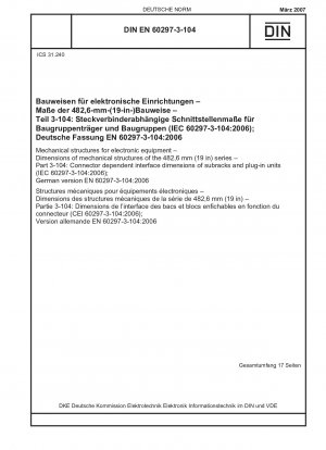 Mechanical structures for electronic equipment - Dimensions of mechanical structures of the 482,6 mm (19 in) series - Part 3-104: Connector dependent interface dimensions of subracks and plug-in units (IEC 60297-3-104:2006); German version EN 60297-3-104: