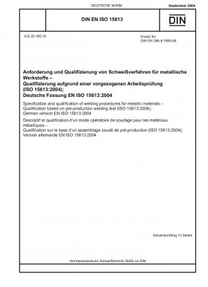 Specification and qualification of welding procedures for metallic materials - Qualification based on pre-production welding test (ISO 15613:2004); German version EN ISO 15613:2004