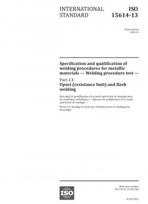 Specification and qualification of welding procedures for metallic materials — Welding procedure test — Part 13: Upset (resistance butt) and flash welding