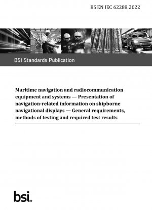  Maritime navigation and radiocommunication equipment and systems. Presentation of navigation-related information on shipborne navigational displays. General requirements, methods of testing and required test results