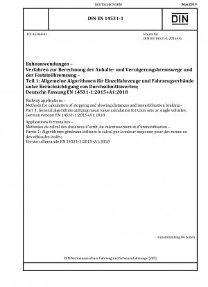 Railway applications - Methods for calculation of stopping and slowing distances and immobilization braking - Part 1: General algorithms utilizing mean value calculation for train sets or single vehicles; German version EN 14531-1:2015+A1:2018