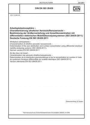 Workplace atmospheres - Characterization of ultrafine aerosols/ nanoaerosols - Determination of the size distribution and number concentration using differential electrical mobility analysing systems (ISO 28439:2011); German version EN ISO 28439:2011