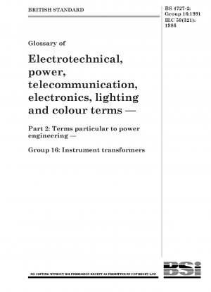 Glossary of Electrotechnical, power, telecommunication, electronics, lighting and colour terms — Part 2 : Terms particular to power engineering — Group 16 : Instrument transformers