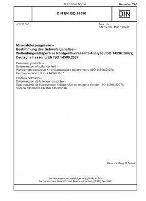 Petroleum products - Determination of sulfur content - Wavelength-dispersive X-ray fluorescence spectrometry (ISO 14596:2007); German version EN ISO 14596:2007
