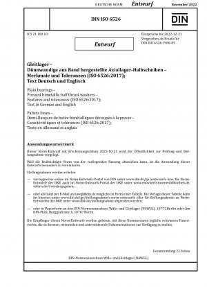 Plain bearings - Pressed bimetallic half thrust washers - Features and tolerances (ISO 6526:2017); Text in German and English / Note: Date of issue 2022-10-21*Intended as replacement for DIN ISO 6526 (1986-05).