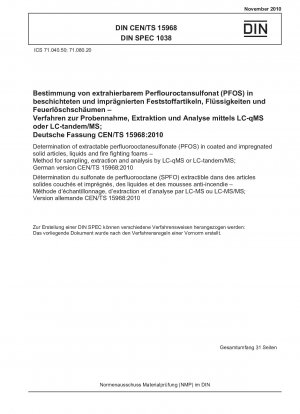 Determination of extractable perfluorooctanesulfonate (PFOS) in coated and impregnated solid articles, liquids and fire fighting foams - Method for sampling, extraction and analysis by LC-qMS or LC-tandem/MS; German version CEN/TS 15968:2010