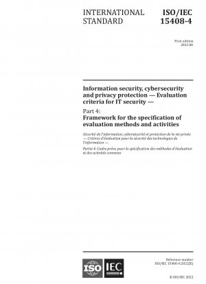 Information security, cybersecurity and privacy protection — Evaluation criteria for IT security — Part 4: Framework for the specification of evaluation methods and activities