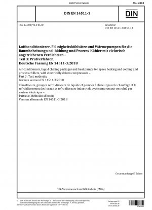 Air conditioners, liquid chillers and heat pumps for space heating and cooling and process chillers with electrically driven compressors – Part 3: Test methods; German version EN 14511-3:2018