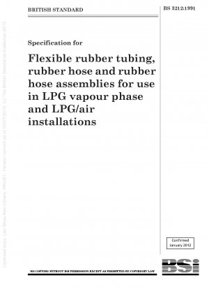 Specification for Flexible rubber tubing, rubber hose and rubber hose assemblies for use in LPG vapour phase and LPG / air installations