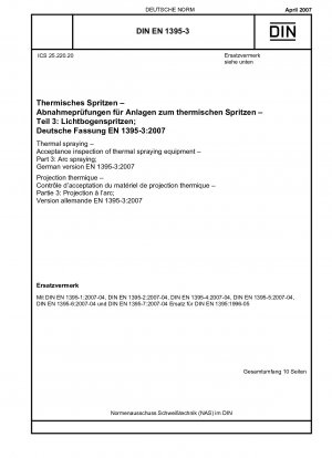Thermal spraying - Acceptance inspection of thermal spraying equipment - Part 3: Arc spraying; German version EN 1395-3:2007