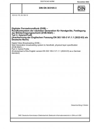 Digital Video Broadcasting (DVB) - Next Generation broadcasting system to Handheld, physical layer specification (DVB-NGH) - Part 3: Hybrid Profile (Endorsement of the English version EN 303 105-3 V1.1.1 (2022-03) as a German standard) / Note: DIN ETS ...
