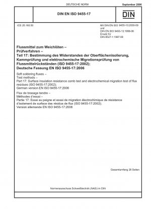 Soft soldering fluxes - Test methods - Part 17: Surface insulation resistance comb test and electrochemical migration test of flux residues (ISO 9455-17:2002); German version EN ISO 9455-17:2006 / Note: To be replaced by DIN EN ISO 9455-17 (2022-08).