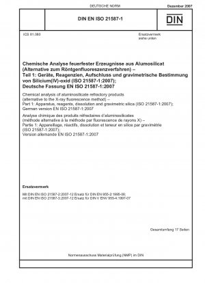 Chemical analysis of aluminosilicate refractory products (alternative to the X-ray fluorescence method) - Part 1: Apparatus, reagents, dissolution and gravimetric silica (ISO 21587-1:2007); German version EN ISO 21587-1:2007
