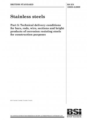 Stainless steels -  Part 5: Technical delivery conditions for bars, rods, wire, sections and bright products of corrosion resisting steels for construction purposes