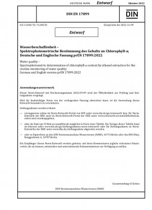 Water quality - Spectrophotometric determination of chlorophyll-a content by ethanol extraction for the routine monitoring of water quality; German and English version prEN 17899:2022 / Note: Date of issue 2022-09-09