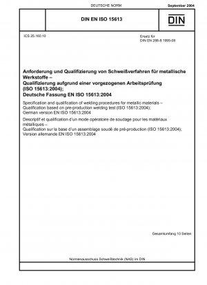 Specification and qualification of welding procedures for metallic materials - Qualification based on pre-production welding test (ISO 15613:2004); German version EN ISO 15613:2004 / Note: To be replaced by DIN EN ISO 15613 (2022-08).