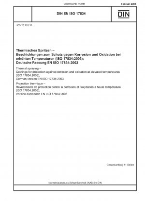 Thermal spraying - Coatings for protection against corrosion and oxidation at elevated temperatures (ISO 17834:2003); German version EN ISO 17834:2003