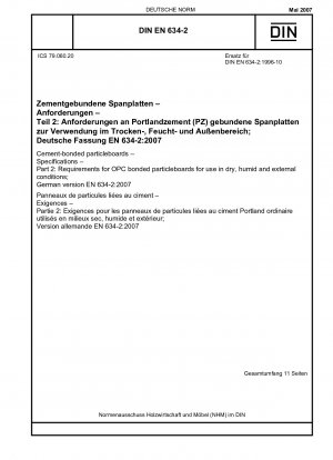 Cement-bonded particleboards - Specifications - Part 2: Requirements for OPC bonded particleboards for use in dry, humid and external conditions; German version EN 634-2:2007