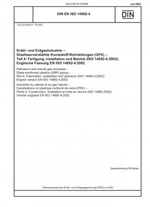 Petroleum and natural gas industries - Glass-reinforced plastics (GRP) piping - Part 4: Fabrication, installation and operation (ISO 14692-4:2002); English version EN ISO 14692-4:2002