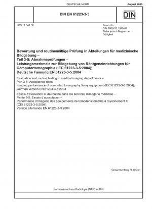 Evaluation and routine testing in medical imaging departments - Part 3-5: Acceptance tests - Imaging performance of computed tomography X-ray equipment (IEC 61223-3-5:2004); German version EN 61223-3-5:2004