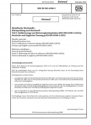 Metallic materials - Rockwell hardness test - Part 3: Calibration of reference blocks (ISO/DIS 6508-3:2022); German and English version prEN ISO 6508-3:2022 / Note: Date of issue 2022-11-18*Intended as replacement for DIN EN ISO 6508-3 (2015-06).