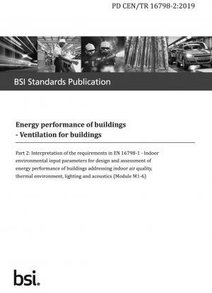Energy performance of buildings - Ventilation for buildings - Part 2: Interpretation of the requirements in EN 16798-1 - Indoor environmental input parameters for design and assessment of energy performance of buildings addressing indoor air quality@ ther