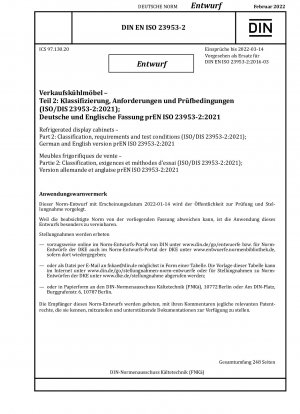 Refrigerated display cabinets - Part 2: Classification, requirements and test conditions (ISO/DIS 23953-2:2021); German and English version prEN ISO 23953-2:2021 / Note: Date of issue 2022-01-14*Intended as replacement for DIN EN ISO 23953-2 (2016-03).