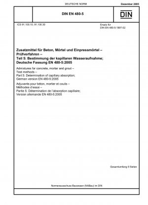 Admixtures for concrete, mortar and grout - Test methods - Part 5: Determination of capillary absorption; German version EN 480-5:2005